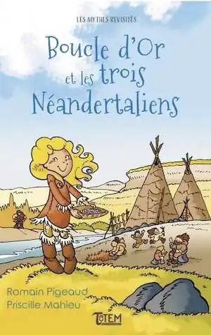 Boucle d'Or et les trois Néandertaliens, 2021, 30 p. Livre Jeunesse à partir de 5 ans