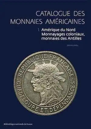 Catalogue des monnaies américaines. T.1 : Amérique du Nord, Monnayages coloniaux, monnaies des Antilles, 2021, 141 p., 59 planches