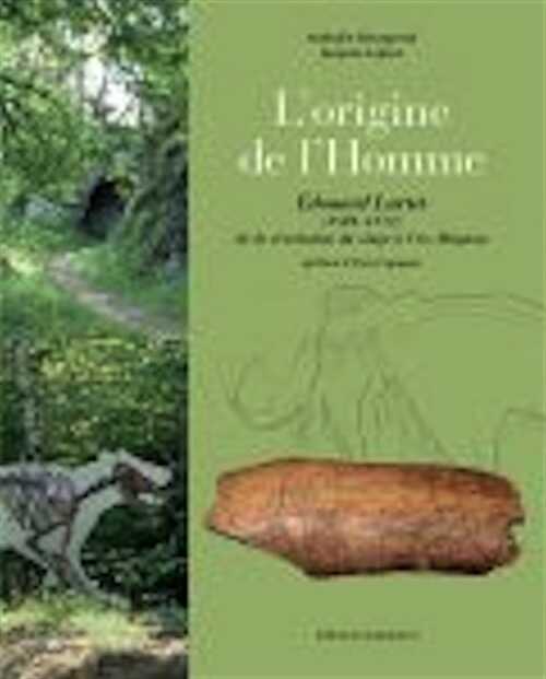 L'origine de l'Homme, Édouard Lartet (1801-1871) de la révolution du singe à Cro-Magnon, 2021, 392 p.