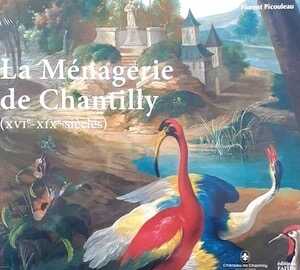 La ménagerie de Chantilly (XVIe-XIXe siècles), 2021, 112 p.