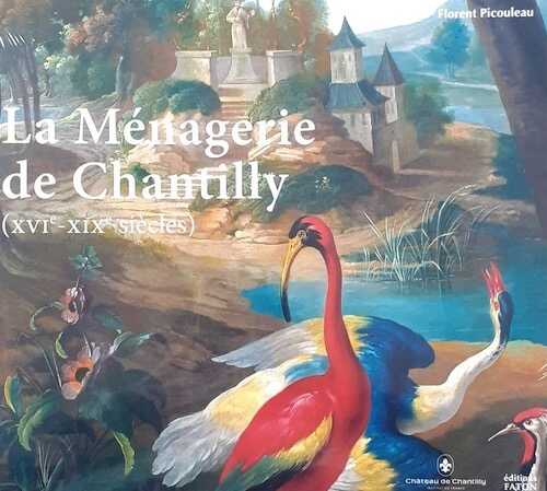 La ménagerie de Chantilly (XVIe-XIXe siècles), 2021, 112 p.