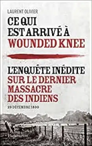 Ce qui est arrivé à Wounded Knee. L'enquête inédite sur le dernier massacre des Indiens (29 décembre 1890), 2021, 520 p.