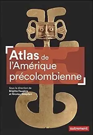 Atlas de l'Amérique précolombienne. Du peuplement à la Conquête, 2021, 96 p.