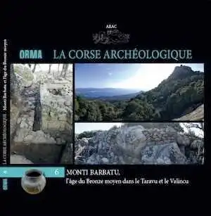 Monti Barbatu, l'âge du Bronze moyen dans le Taravu et le Valincu, (Orma 6, La Corse archéologique), 2021, 77 p.