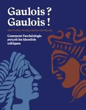 Gaulois ? Gaulois ! Comment l'archéologie perçoit les identités celtiques, 2021, 200 p., 200 ill.