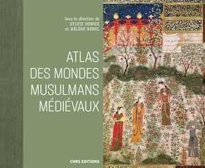 ÉPUISÉ - Atlas des mondes musulmans médiévaux, 2022, 384 p.