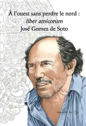 A l'ouest sans perdre le nord : liber amicorum José Gomez de Soto, 2022, 520 p.