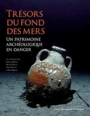 Trésors du fond des mers. Un patrimoine archéologique en danger, (cat. expo. Musée départemental Arles antique, oct. 2022 - févr. 2023), 2022, 304 p.