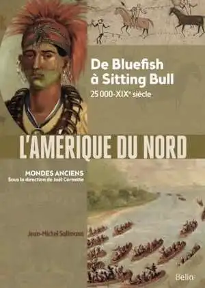 L'Amérique du Nord. De Bluefish à Sitting Bull, 25 000 av. notre ère-XIXe siècle, 2022, 400 p.