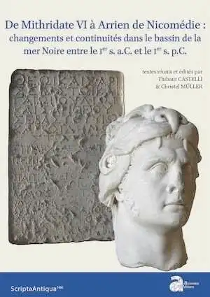 De Mithridate VI à Arrien de Nicomédie : changements et continuités dans le bassin de la mer Noire entre le Ier s. a.C. et le Ier s. p.C., 2023, 264 p.