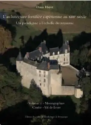 L'architecture fortifiée capétienne au XIIIe siècle. Un paradigme à l'échelle du royaume. Volume 5 - Monographies Centre - Val de Loire, 2023, 566 p., 870 ill.