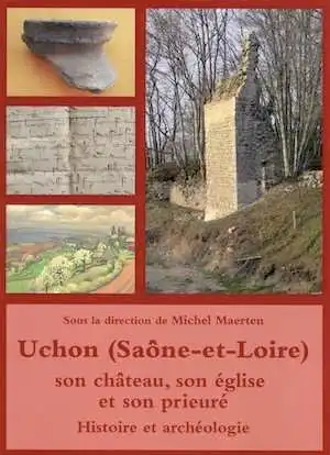 Uchon (Saône-et-Loire), son château, son église et son prieuré. Histoire et archéologie, 2023, 112 p.