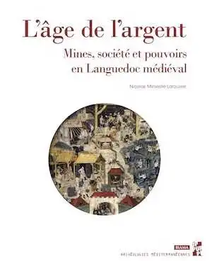 L'âge de l'argent. Mines, société et pouvoirs en Languedoc médiéval, (Biama 34), 2023, 352 p.