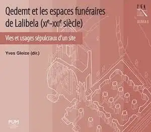 Qedemt et les espaces funéraires de Lalibela (XIe-XXIe siècle). Vies et usages sépulcraux d'un site, 2023, 370 p.