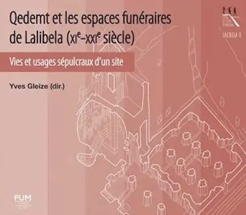 Qedemt et les espaces funéraires de Lalibela (XIe-XXIe siècle). Vies et usages sépulcraux d'un site, 2023, 370 p.