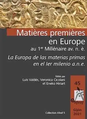 Matières premières en Europe au 1er Millénaire av. n. è. Exploitation, transformation, diffusion – La Europa de las materias primas en el Ier milenio a.n.e. Explotación, transformación y difusión, (actes 45e coll. int. AFEAF, Gijón, mai 2021), 2023, 488 p.