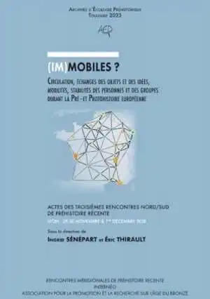 (Im)mobiles ? Circulation, échanges des objets et des idées, mobilités, stabilités des personnes et des groupes durant la Pré- et Protohistoire européenne, (actes 3e Rencontres Nord-Sud de Préhistoire récente, Toulouse, 29 nov.- 1er déc. 2018.), 2023, 344 p.