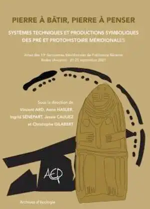 Pierre à bâtir, pierre à penser. Systèmes techniques et productions symboliques des Pré et Protohistoire méridionales, (actes 13e Rencontres Méridionales de Préhistoire Récente, Rodez (Aveyron) - 21-25 septembre 2021), 2023, 370 p.