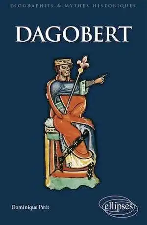 Dagobert, (Biographies et mythes historiques), 2023, 253 p.