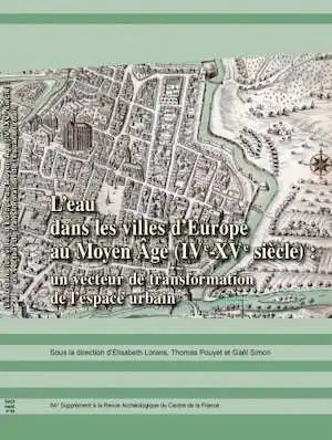 L'eau dans les villes d'Europe au Moyen Âge (IVe-XVe siècle) : un vecteur de transformation de l'espace urbain, (84e suppl. RACF), 2023, 290 p.