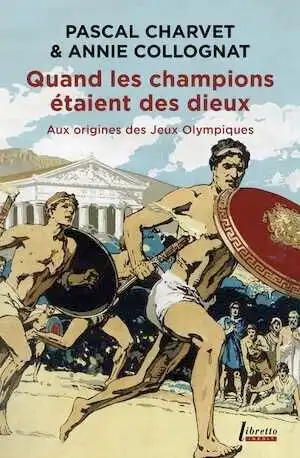 Quand les champions étaient des dieux. Aux origines des Jeux Olympiques, 2024, 272 p.