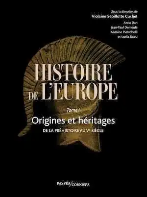 Histoire de l'Europe Tome 1. Origines et héritages. De la préhistoire au Ve siècle, 2024, 672 p.