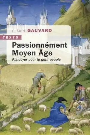 Passionnément Moyen-Âge. Plaidoyer pour le petit peuple, 2024, 288 p. Poche