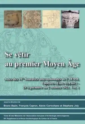 Se vêtir au premier Moyen Âge, (actes colloque 41es Journées internationales de l'AFAM. Chartres (Eure-et-Loir) – 29 septembre au 2 octobre 2021, Vol. 1), (85e suppl. RACF - Vol. 1), 2024, 256 p.