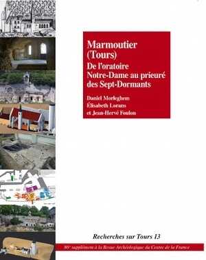 Marmoutier (Tours). De l'oratoire Notre-Dame au prieuré des Sept-Dormants, (86e suppl. RACF), (Recherches sur Tours 13), 2024, 272 p.