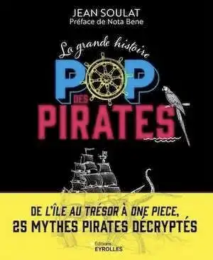 La grande histoire pop des pirates. De l'île au trésor à one piece, 25 mythes pirates décryptés, 2024, 208 p.