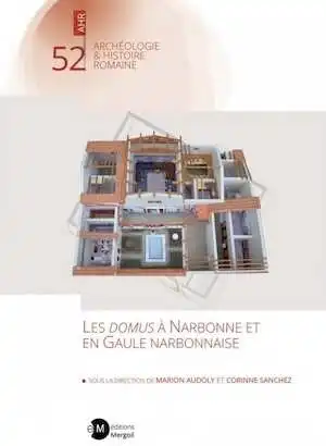 Les domus à Narbonne et en Gaule narbonnaise. Actes de la journée d'étude du 22 novembre 2022 en l'honneur de Raymond Sabrié, 2024, 320 p.