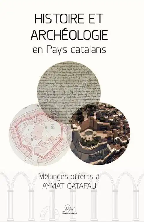 Histoire et archéologie en Pays catalans. Mélanges offerts à Aymat Catafau, 2024., 474 p