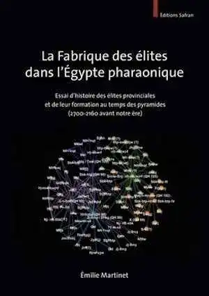 La fabrique des élites dans l'Égypte pharaonique. Essai d'histoire des élites provinciales et de leur formation au temps des pyramides (2700-2160 avant notre ère), 2024.