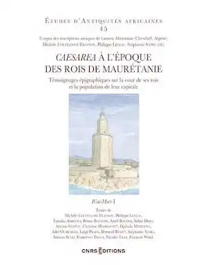 Caesarea à l'époque des Rois de Maurétanie. Témoignages épigraphiques sur la cour de ses rois et la population de leur capitale, 2024, 388 p.