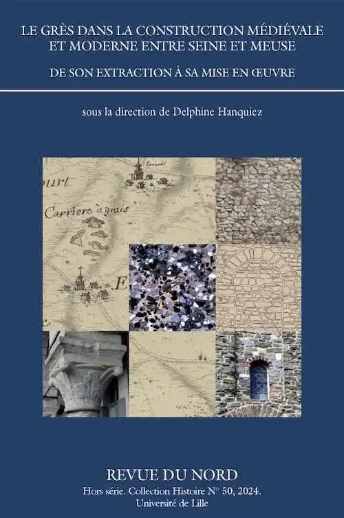 Le grès dans la construction médiévale et moderne entre Seine et Meuse. De son extraction à sa mise en œuvre, (Hors série Histoire n°50), 2024, 220 p.