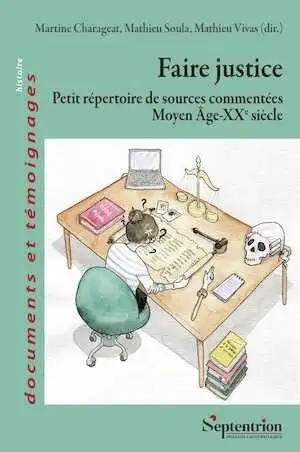 Faire justice. Petit répertoire de sources commentées (Moyen Âge-XXe siècle), 2024, 394 p.