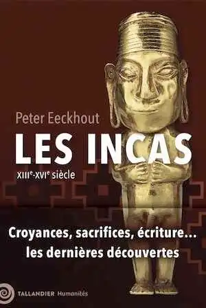 Les Incas. XIIIe-XVIe siècle. Croyances, sacrifices, écritures... les dernières découvertes, 2024, 528 p.