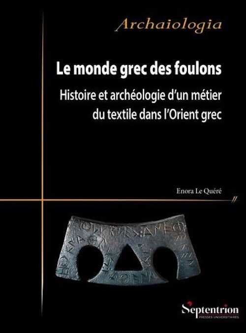 Le monde grec des foulons. Histoire et archéologie d'un métier du textile dans l'Orient grec, 2024, 368 p.