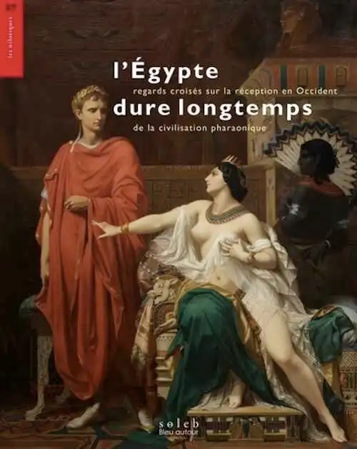 L'Egypte dure longtemps. Regards croisés sur la réception en Occident de la civilisation pharaonique, 2024, 335 p.