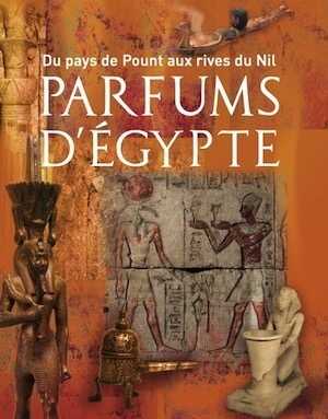 Parfums d'Egypte. Du pays de Pount aux rives du Nil. Parfums d'Égypte, 2024, 320 p.