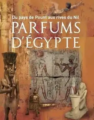 Parfums d'Egypte. Du pays de Pount aux rives du Nil. Parfums d'Égypte, 2024, 320 p.