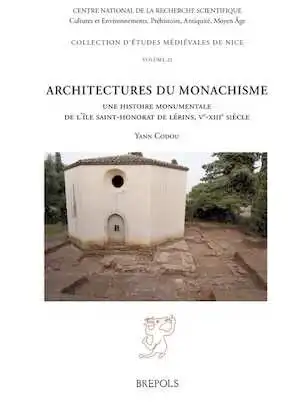 Architectures du monachisme. Une histoire monumentale de l'Île Saint-Honorat de Lérins, Ve-XIIIe siècle, 2024, 447 p.