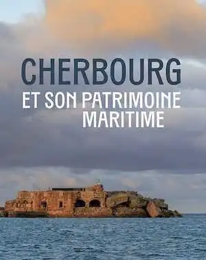 Cherbourg et son patrimoine maritime, 2024, 256 p., 250 ill.