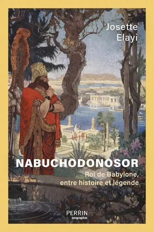 Nabuchodonosor. Roi de Babylone, entre histoire et légende, 2025, 320 p.