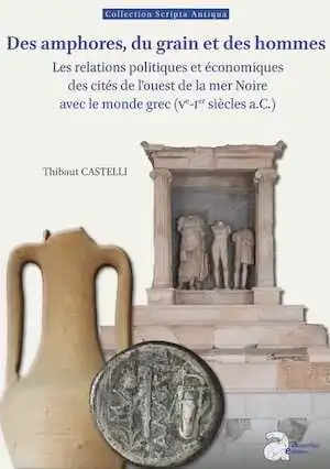 Des amphores, du grain et des hommes. Les relations politiques et économiques des cités de l'ouest de la mer Noire avec le monde grec (Ve-Ier siècles a.C.), 2024, 584 p.