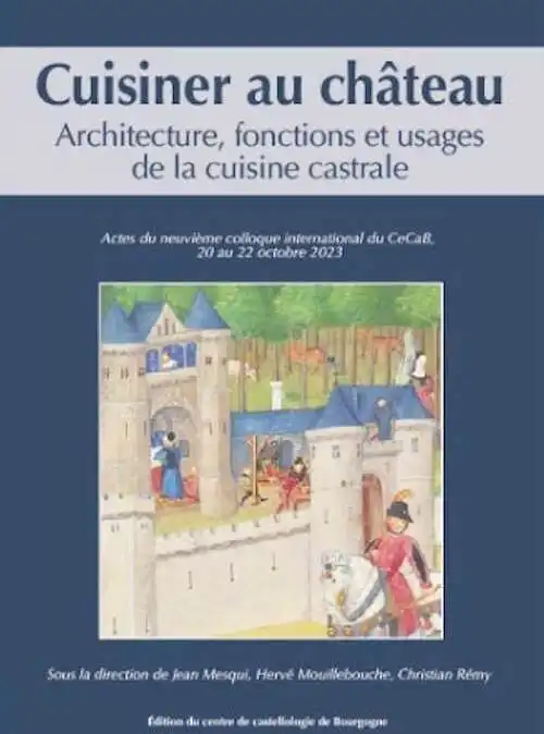 Cuisiner au château. Architecture, fonctions et usages de la cuisine castrale, (actes neuvième coll. int. du CeCaB, 20-22 octobre 2023), 2024, 600 p.