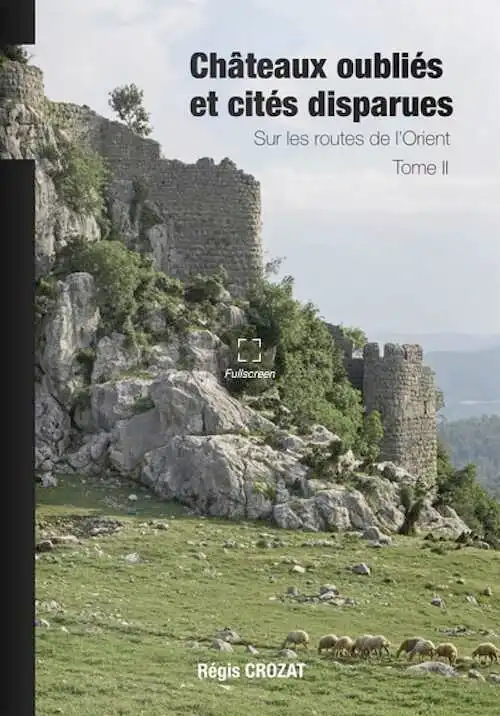 Châteaux oubliés et cités disparues. Sur les routes de l'Orient. Tome II, 2020, 325 p.