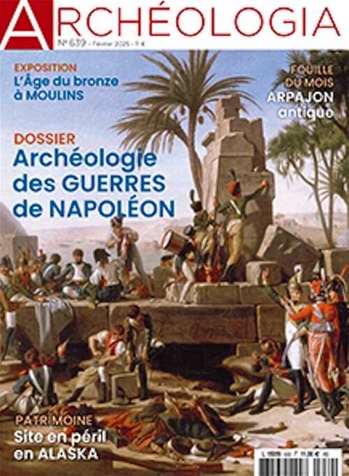 n°639, Février 2025. Dossier : Archéologie des guerres de Napoléon.