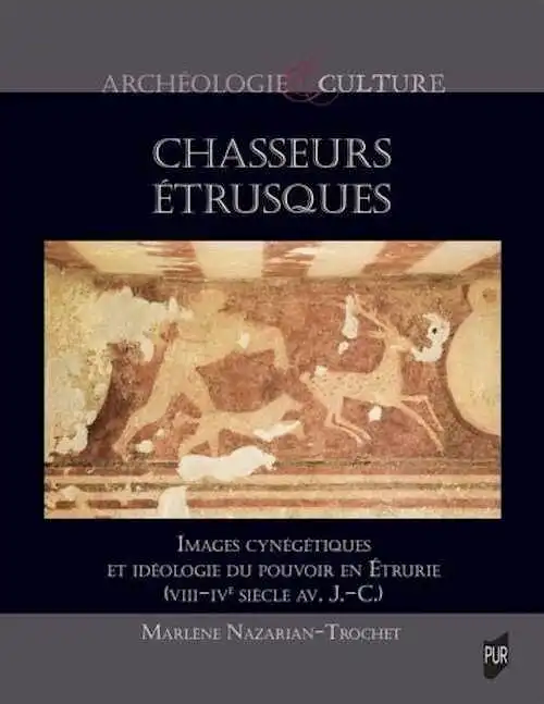 Chasseurs étrusques. Images cynégétiques et idéologie du pouvoir en Étrurie (VIIIe siècle av. J.-C.-IVe siècle av. J.-C.), 2024, 142 p.