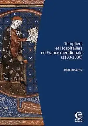 Templiers et Hospitaliers en France méridionale (1100-1300). Encadrement social, cultures écrites, croisades, 2024, 400 p.